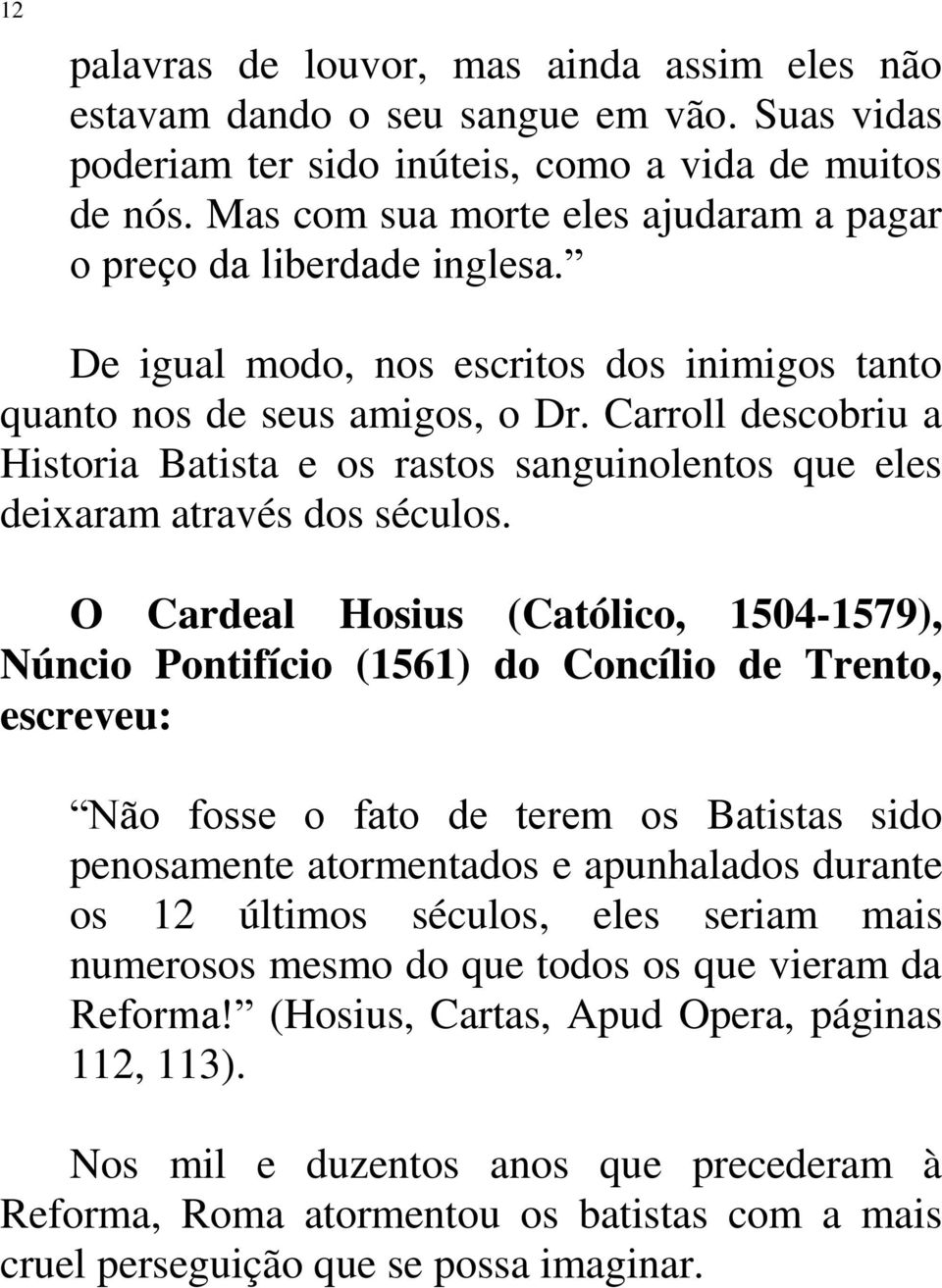 Carroll descobriu a Historia Batista e os rastos sanguinolentos que eles deixaram através dos séculos.