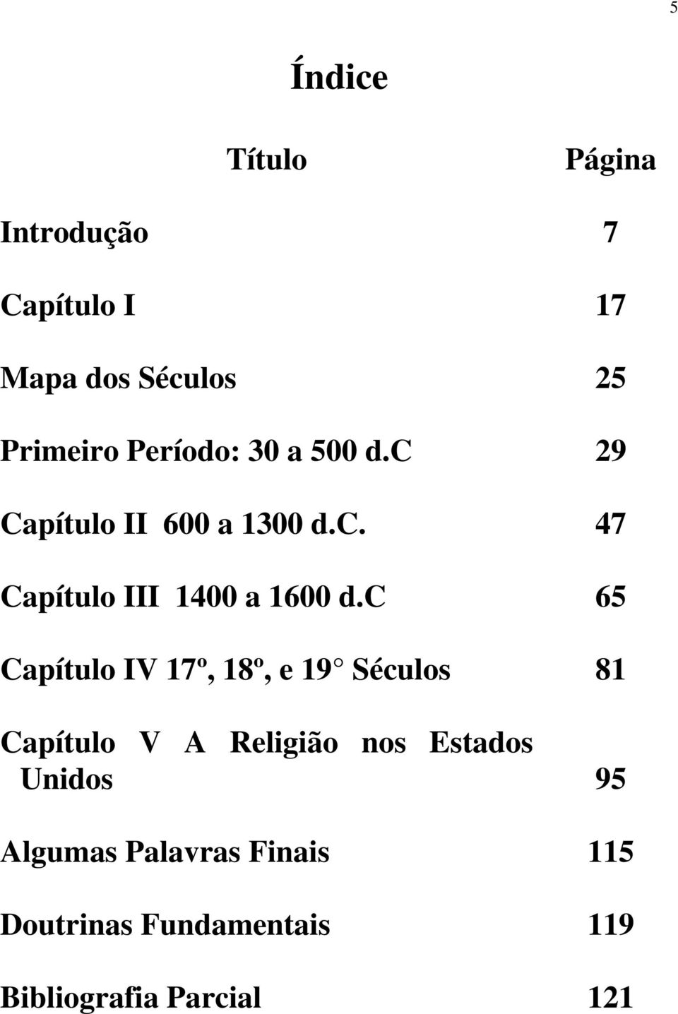 c 65 Capítulo IV 17º, 18º, e 19 Séculos 81 Capítulo V A Religião nos Estados