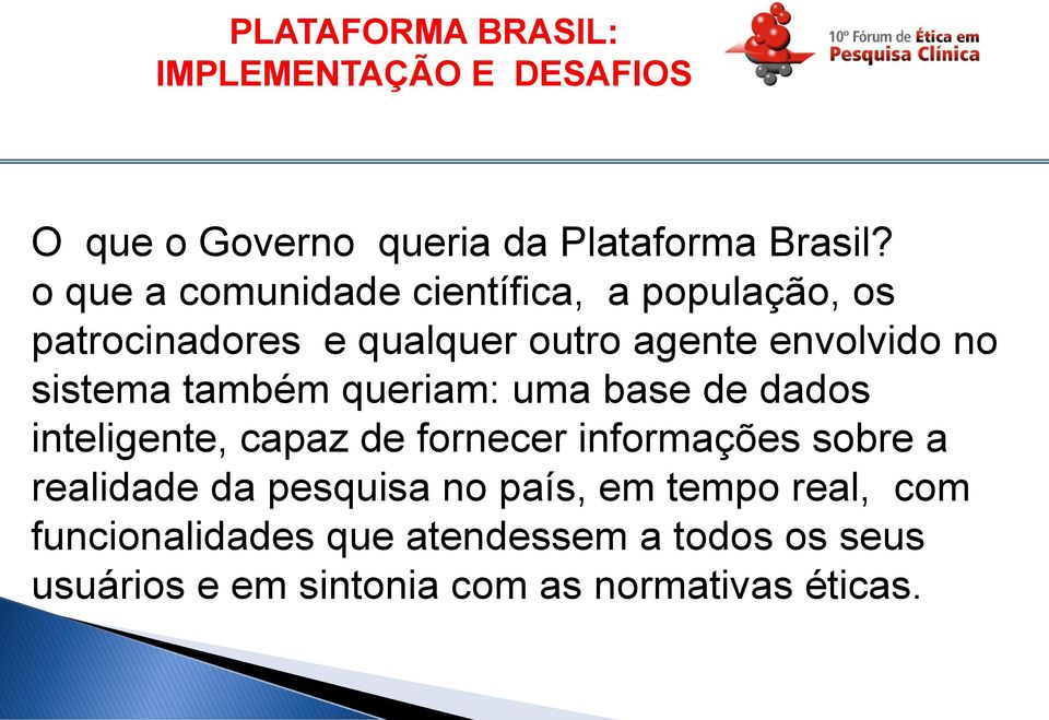 no sistema também queriam: uma base de dados inteligente, capaz de fornecer informações sobre a