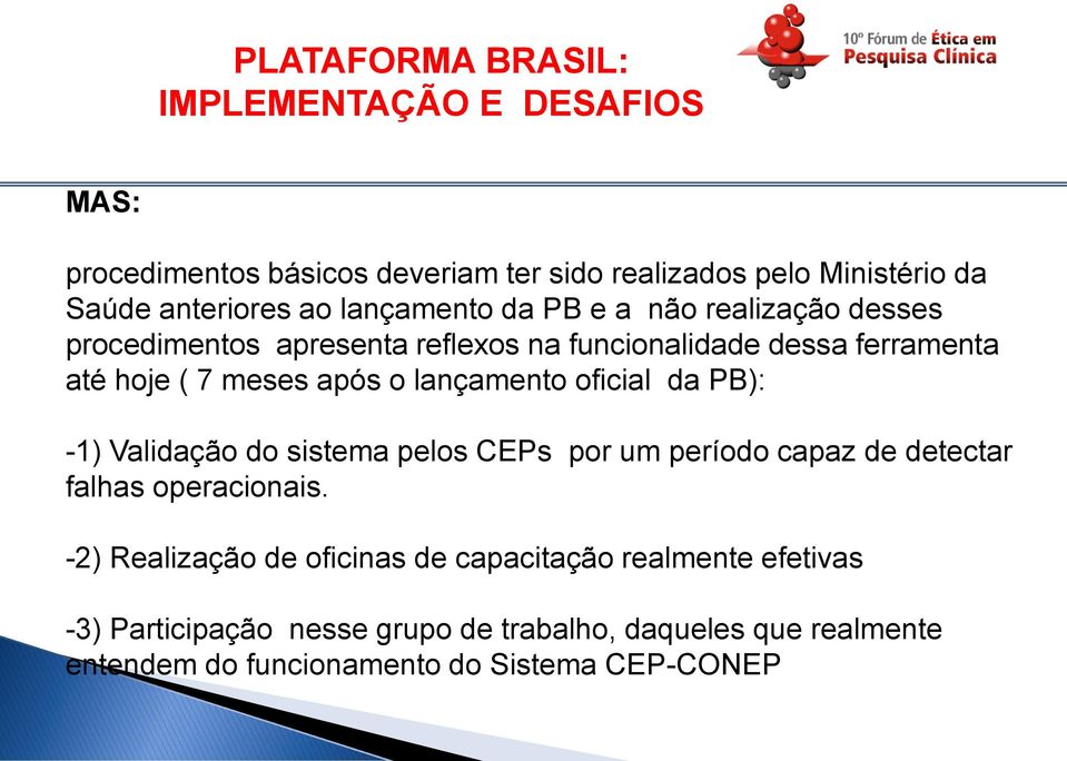 -1) Validação do sistema pelos CEPs por um período capaz de detectar falhas operacionais.