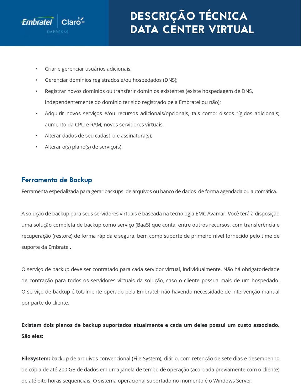 Alterar dados de seu cadastro e assinatura(s); Alterar o(s) plano(s) de serviço(s).