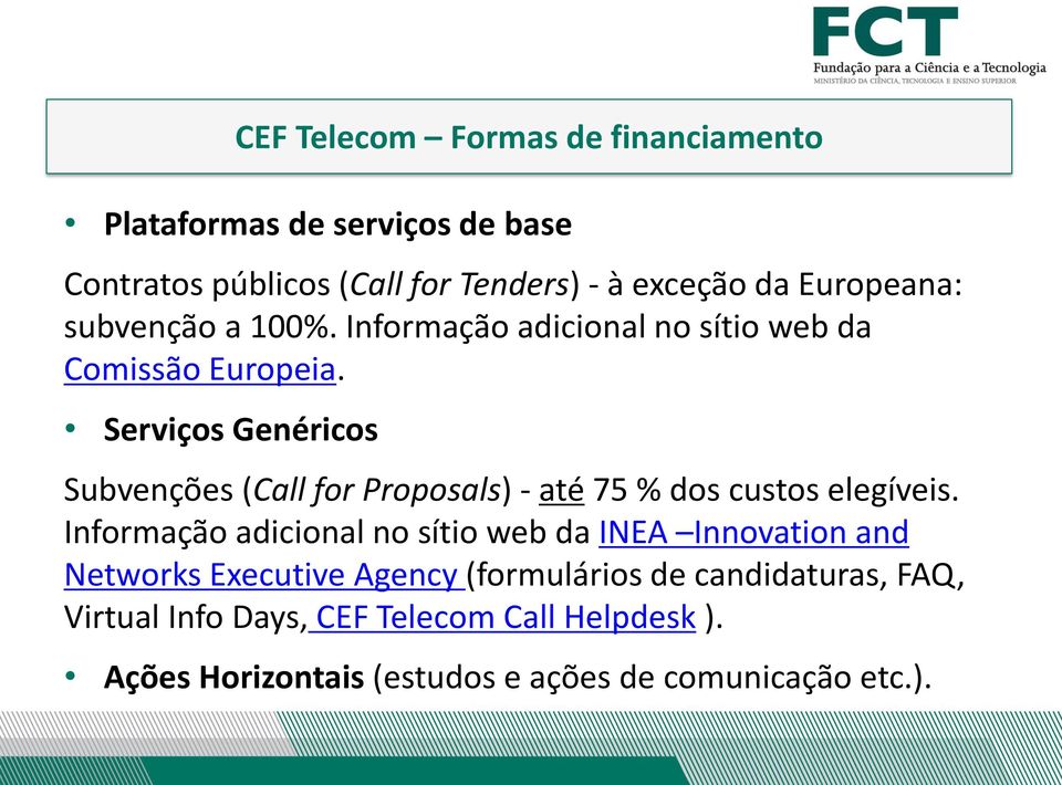 Serviços Genéricos CEF Telecom Formas de financiamento Subvenções (Call for Proposals) - até 75 % dos custos elegíveis.