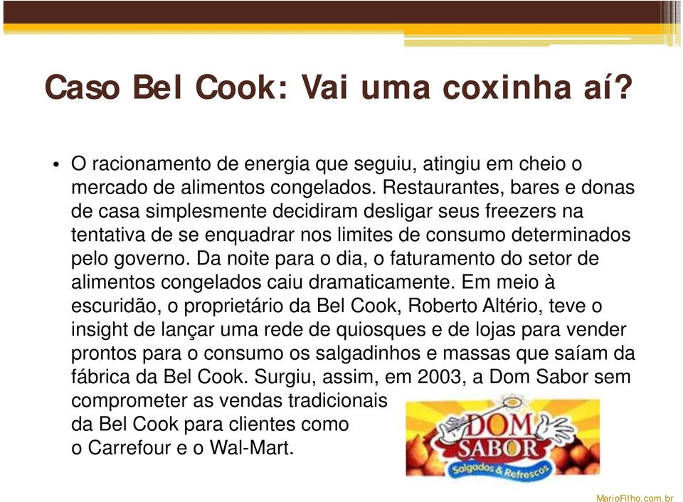 Da noite para o dia, o faturamento do setor de alimentos congelados caiu dramaticamente.