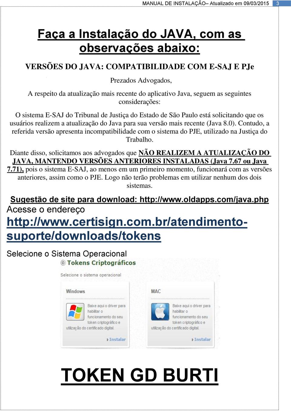 Contudo, a referida versão apresenta incompatibilidade com o sistema do PJE, utilizado na Justiça do Trabalho.