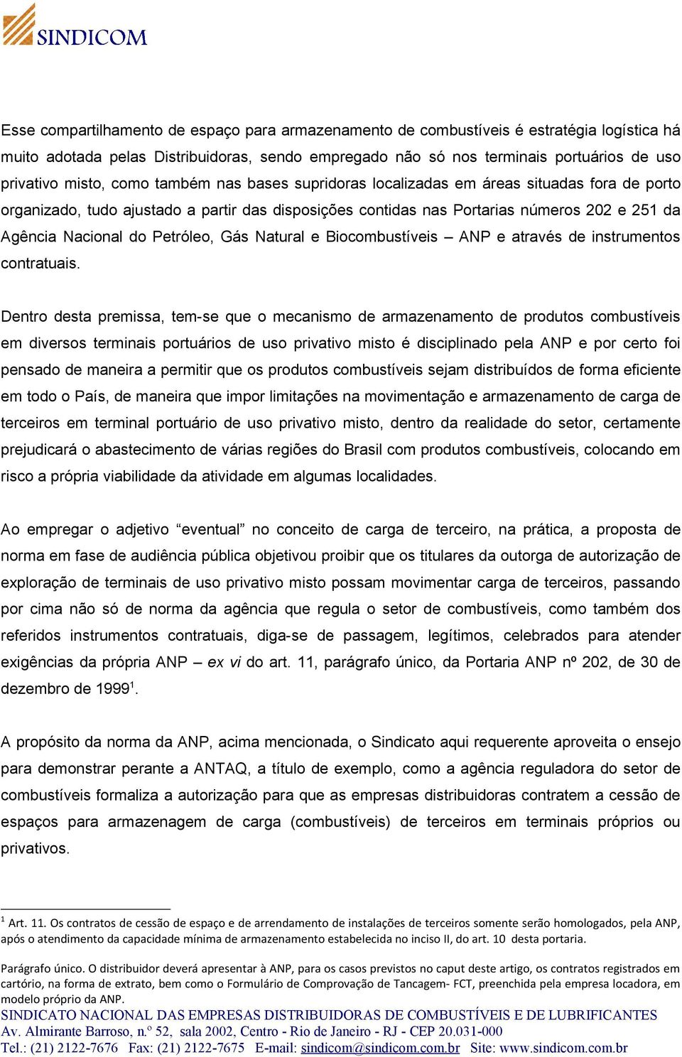 Petróleo, Gás Natural e Biocombustíveis ANP e através de instrumentos contratuais.