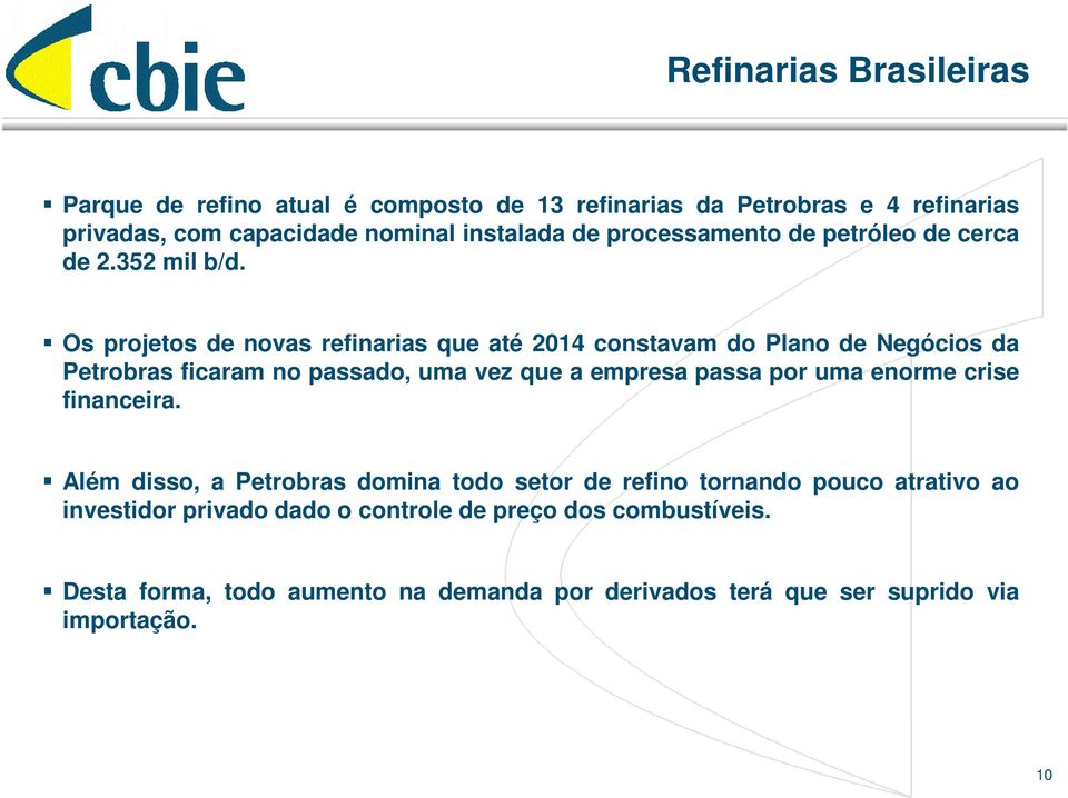 Os projetos de novas refinarias que até 2014 constavam do Plano de Negócios da Petrobras ficaram no passado, uma vez que a empresa passa por uma