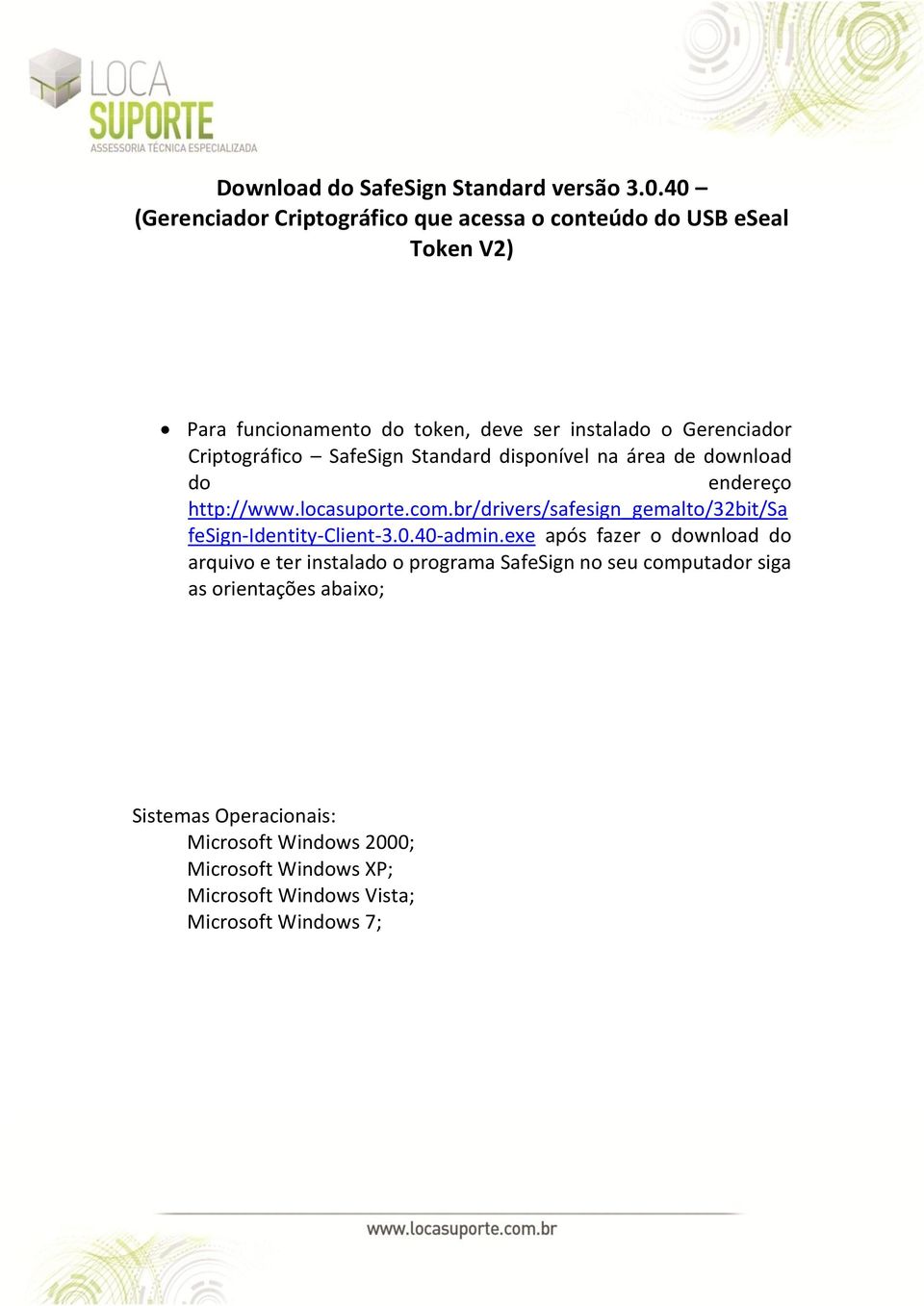 Criptográfico SafeSign Standard disponível na área de download do endereço http://www.locasuporte.com.