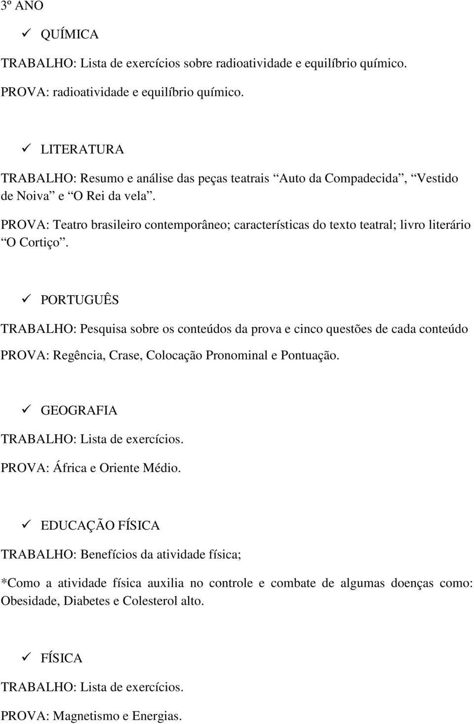 PROVA: Teatro brasileiro contemporâneo; características do texto teatral; livro literário O Cortiço.