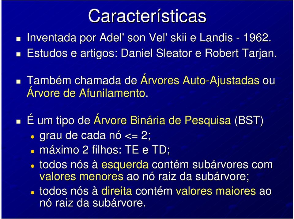 Também m chamada de Árvores Auto-Ajustadas ou Árvore de Afunilamento.