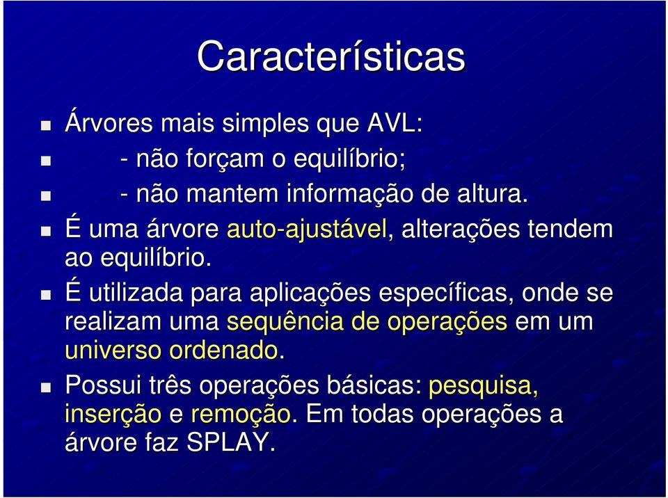 É utilizada para aplicaçõ ções específicas, onde se realizam uma sequência de operaçõ ções em um