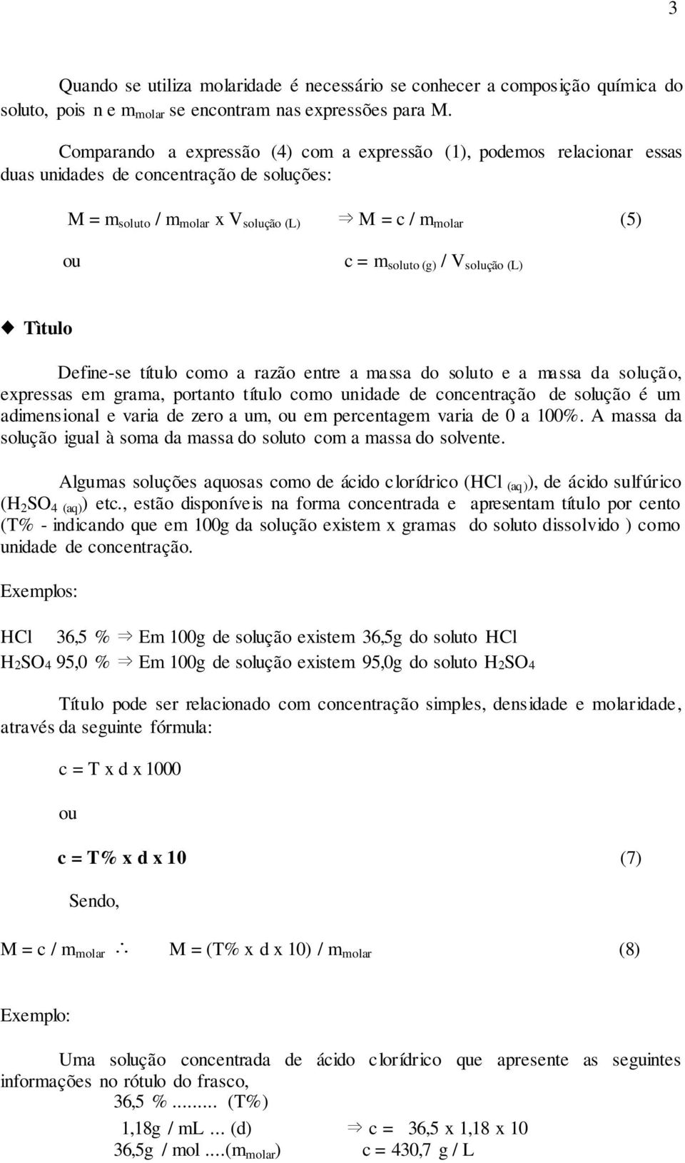 solução (L) Tìtulo Define-se título como a razão entre a massa do soluto e a massa da solução, expressas em grama, portanto título como unidade de concentração de solução é um adimensional e varia de