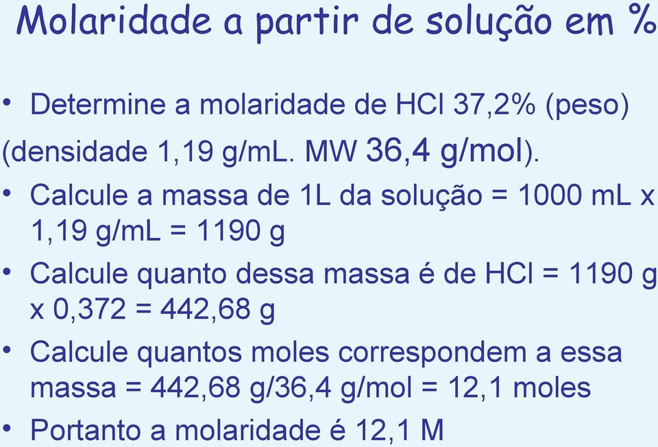 Calcule a massa de 1L da solução = 1000 ml x 1,19 g/ml = 1190 g Calcule quanto dessa