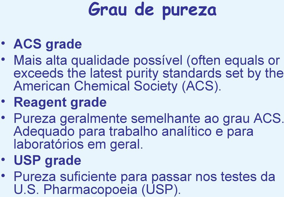 Reagent grade Pureza geralmente semelhante ao grau ACS.