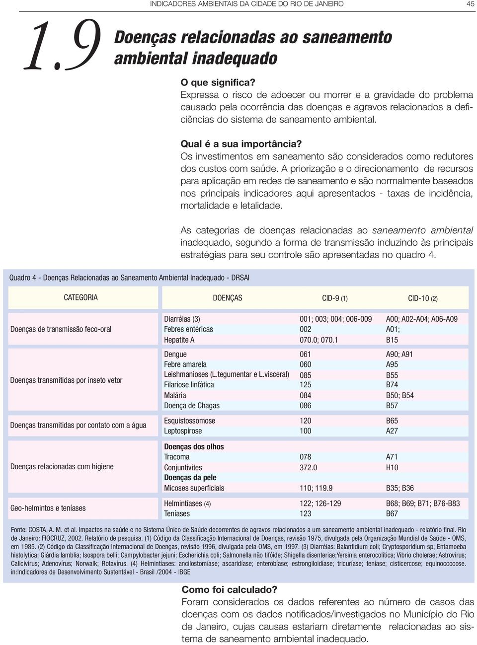 45 Qual é a sua importância? Os investimentos em saneamento são considerados como redutores dos custos com saúde.