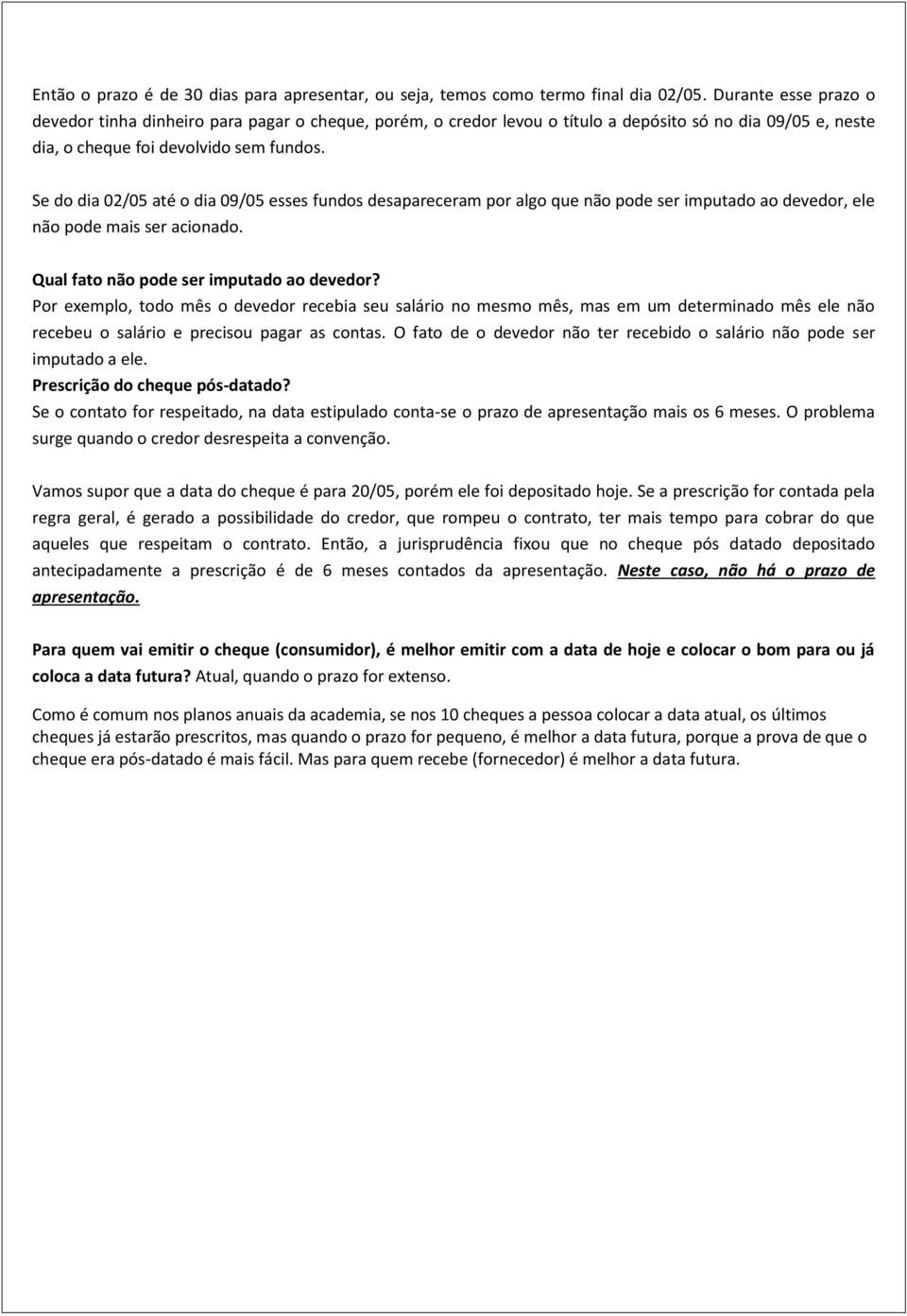 Se do dia 02/05 até o dia 09/05 esses fundos desapareceram por algo que não pode ser imputado ao devedor, ele não pode mais ser acionado. Qual fato não pode ser imputado ao devedor?