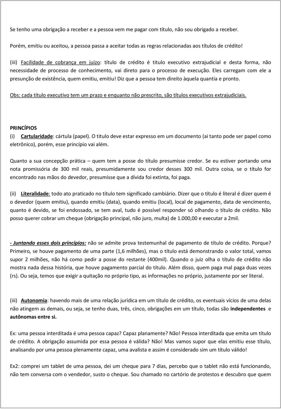 Eles carregam com ele a presunção de existência, quem emitiu, emitiu! Diz que a pessoa tem direito àquela quantia e pronto.