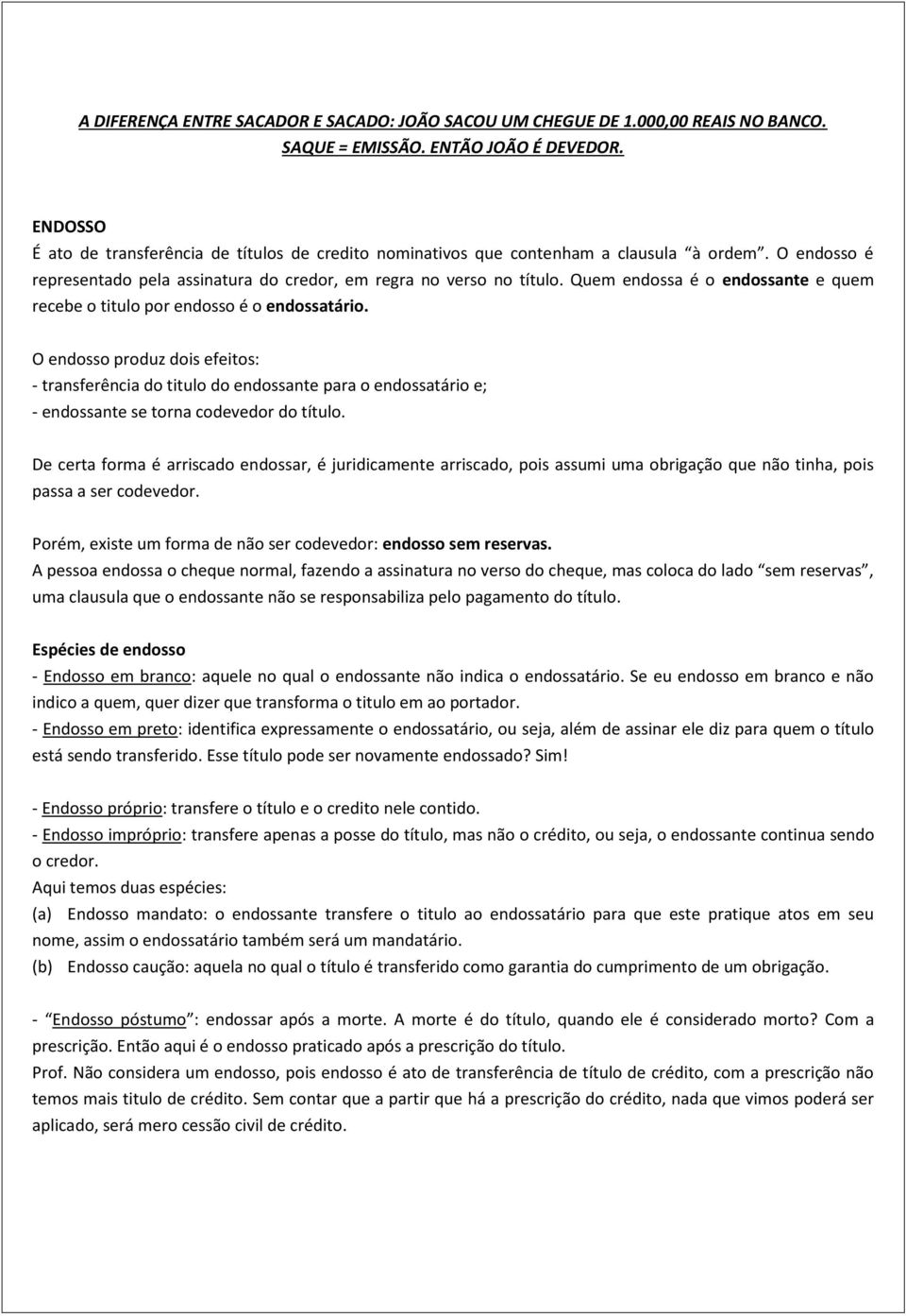 Quem endossa é o endossante e quem recebe o titulo por endosso é o endossatário.