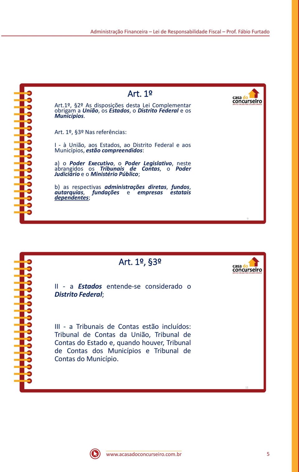 Poder Judiciário e o Ministério Público; b) as respectivas administrações diretas, fundos, autarquias, fundações e empresas estatais dependentes; 9 Art.