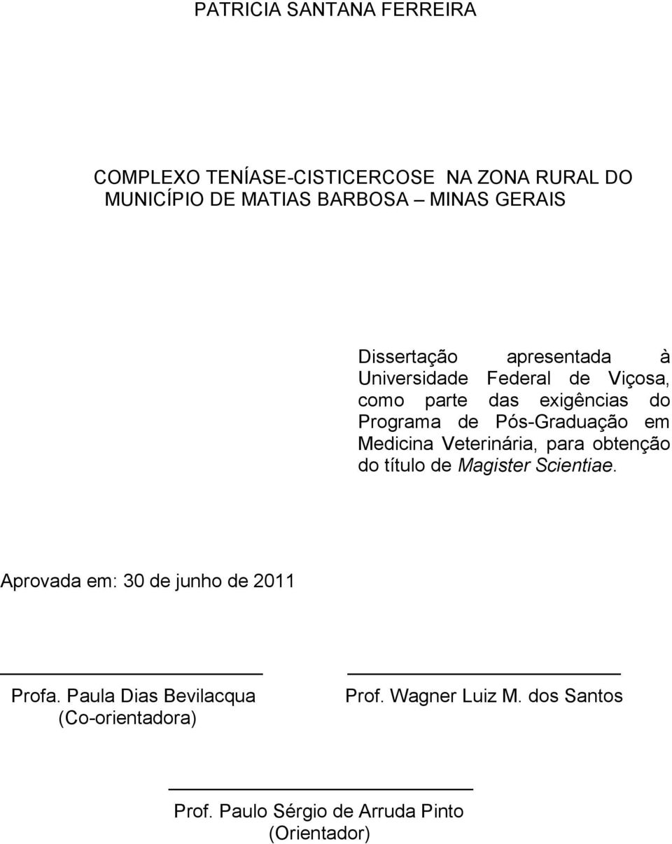 em Medicina Veterinária, para obtenção do título de Magister Scientiae. Aprovada em: 30 de junho de 2011 Profa.