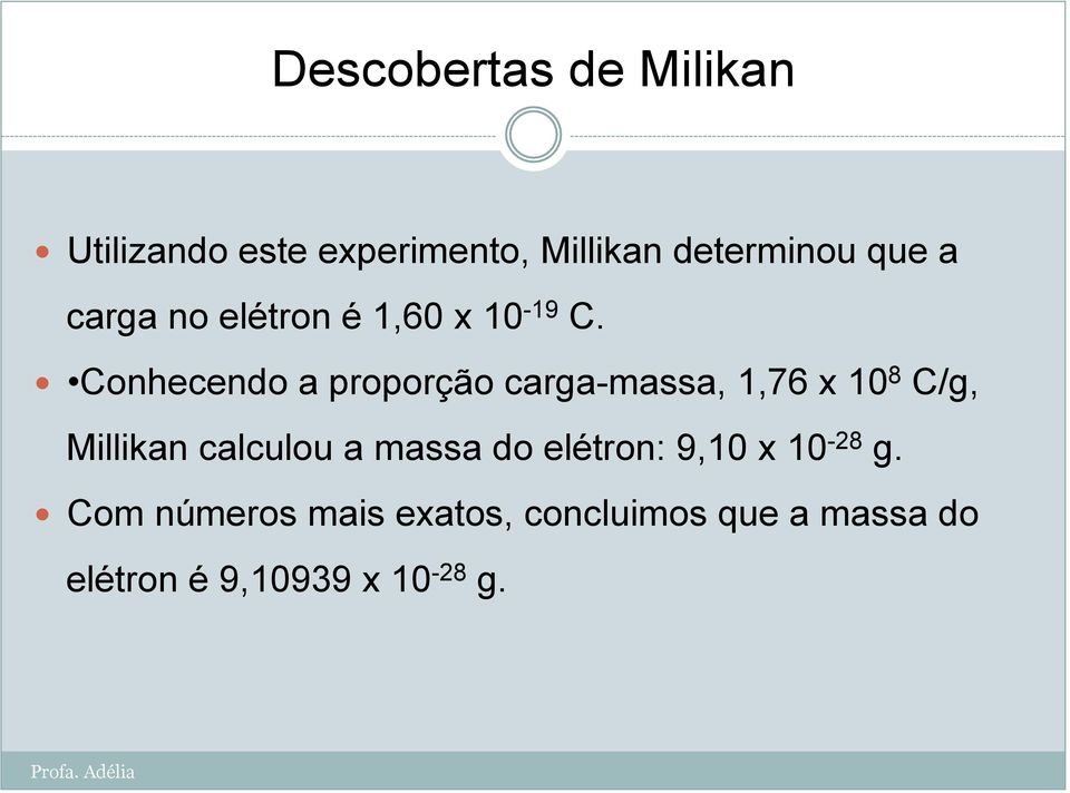 Conhecendo a proporção carga-massa, 1,76 x 10 8 C/g, Millikan calculou a