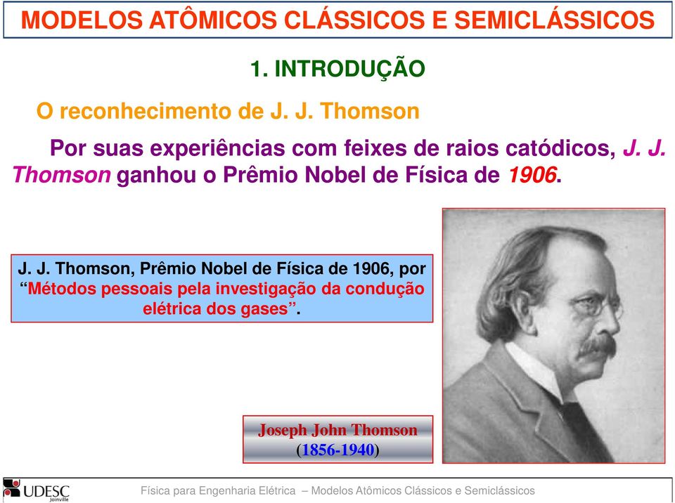 J. Thomson ganhou o Prêmio Nobel de Física de 1906. J.