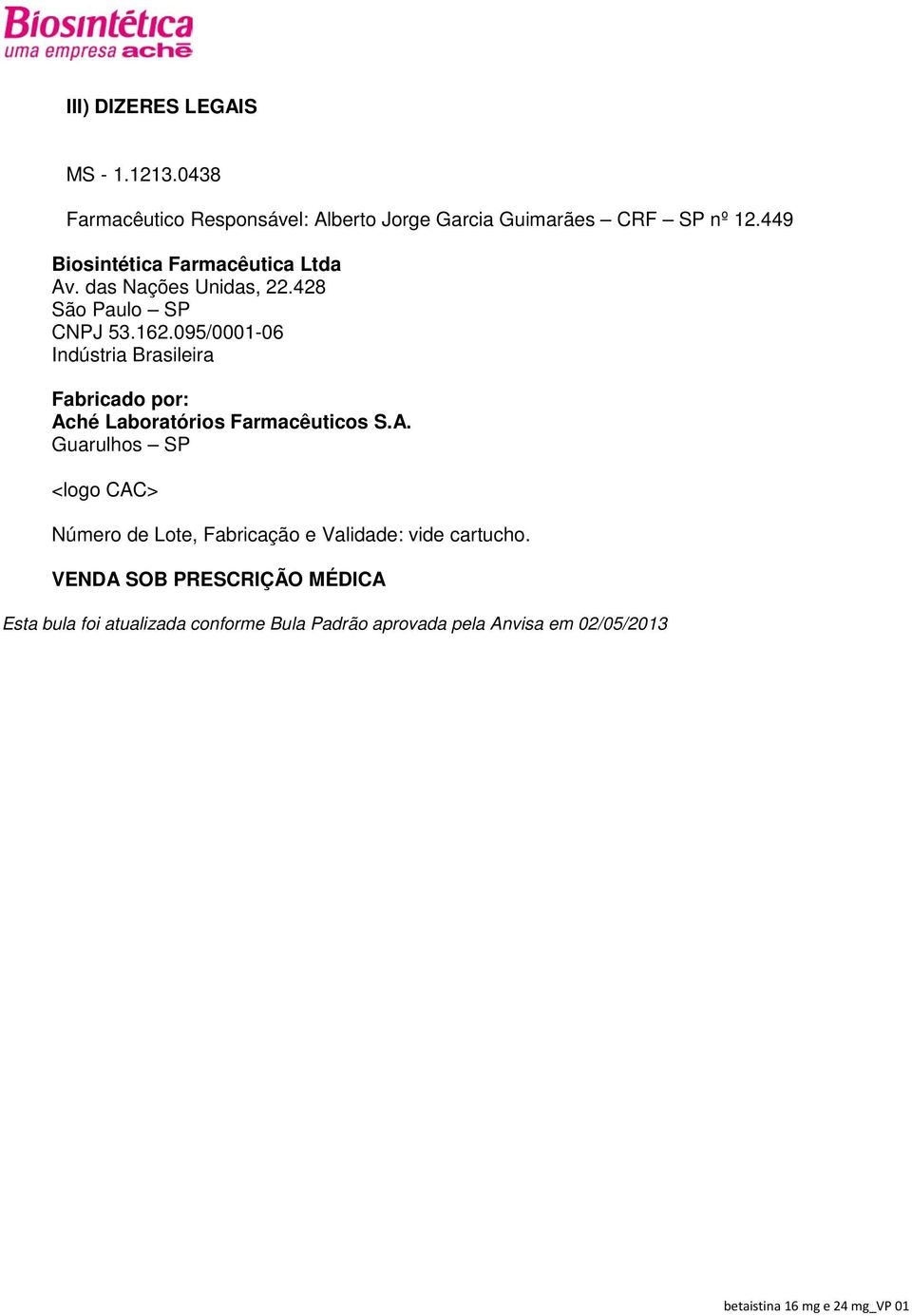 095/0001-06 Indústria Brasileira Fabricado por: Ac