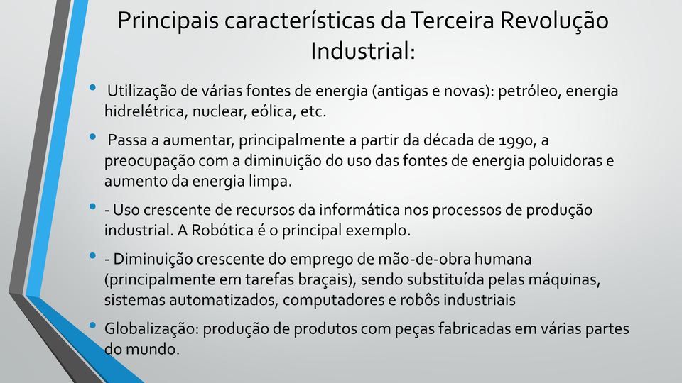 - Uso crescente de recursos da informática nos processos de produção industrial. A Robótica é o principal exemplo.