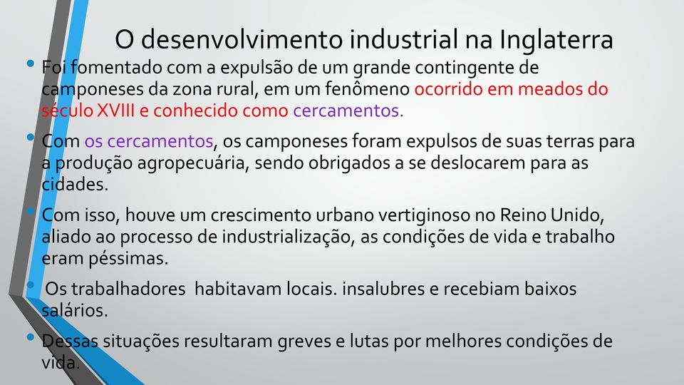 Com os cercamentos, os camponeses foram expulsos de suas terras para a produção agropecuária, sendo obrigados a se deslocarem para as cidades.