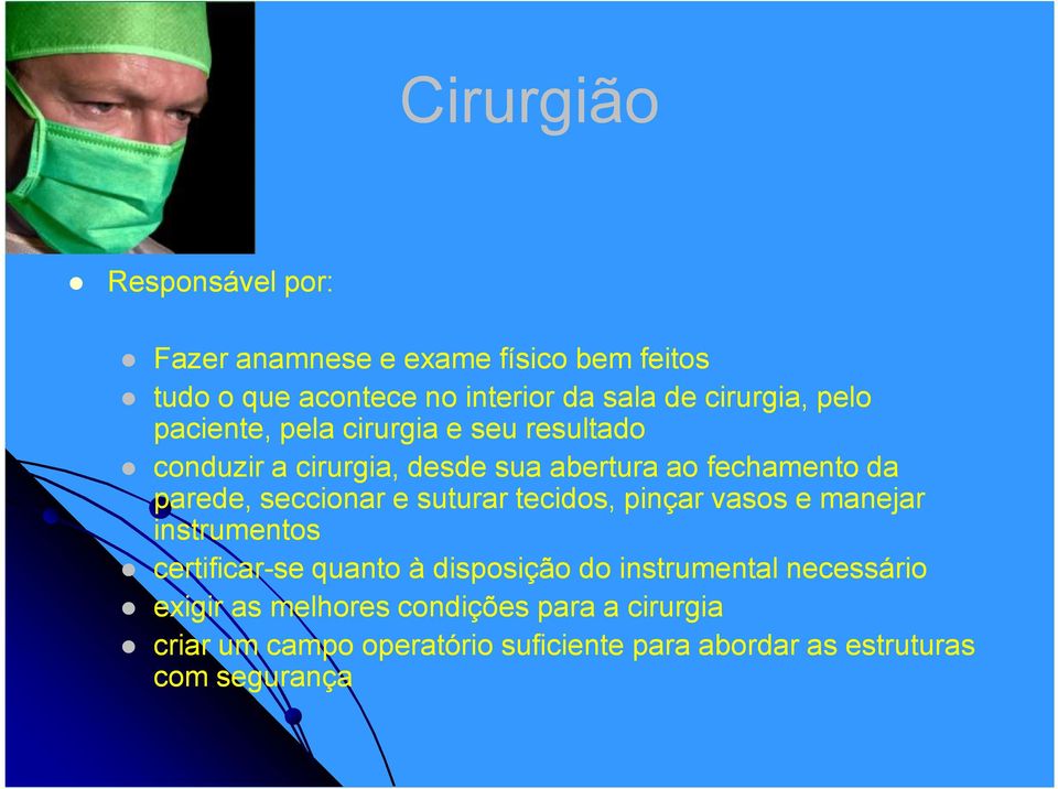 seccionar e suturar tecidos, pinçar vasos e manejar instrumentos certificar-se quanto à disposição do instrumental