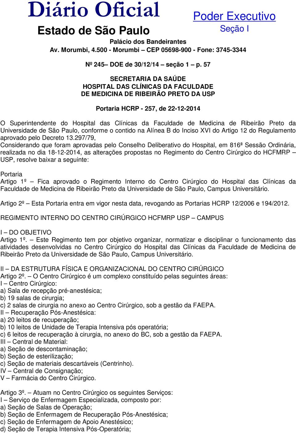 de Ribeirão Preto da Universidade de São Paulo, conforme o contido na Alínea B do Inciso XVI do Artigo 12 do Regulamento aprovado pelo Decreto 13.