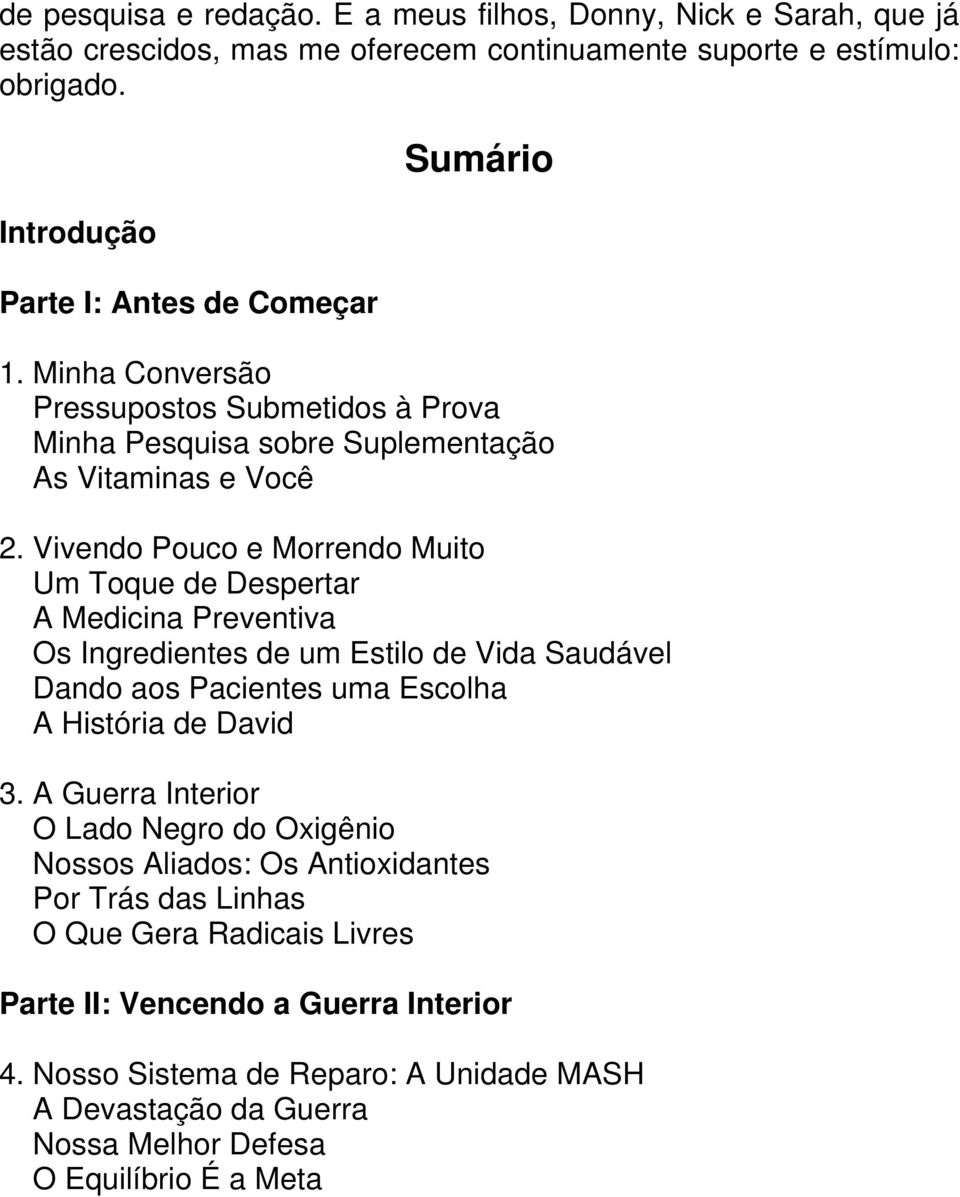 Vivendo Pouco e Morrendo Muito Um Toque de Despertar A Medicina Preventiva Os Ingredientes de um Estilo de Vida Saudável Dando aos Pacientes uma Escolha A História de David 3.