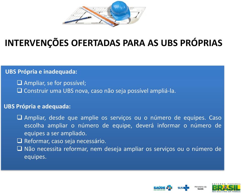 UBS Própria e adequada: Ampliar, desde que amplie os serviços ou o número de equipes.