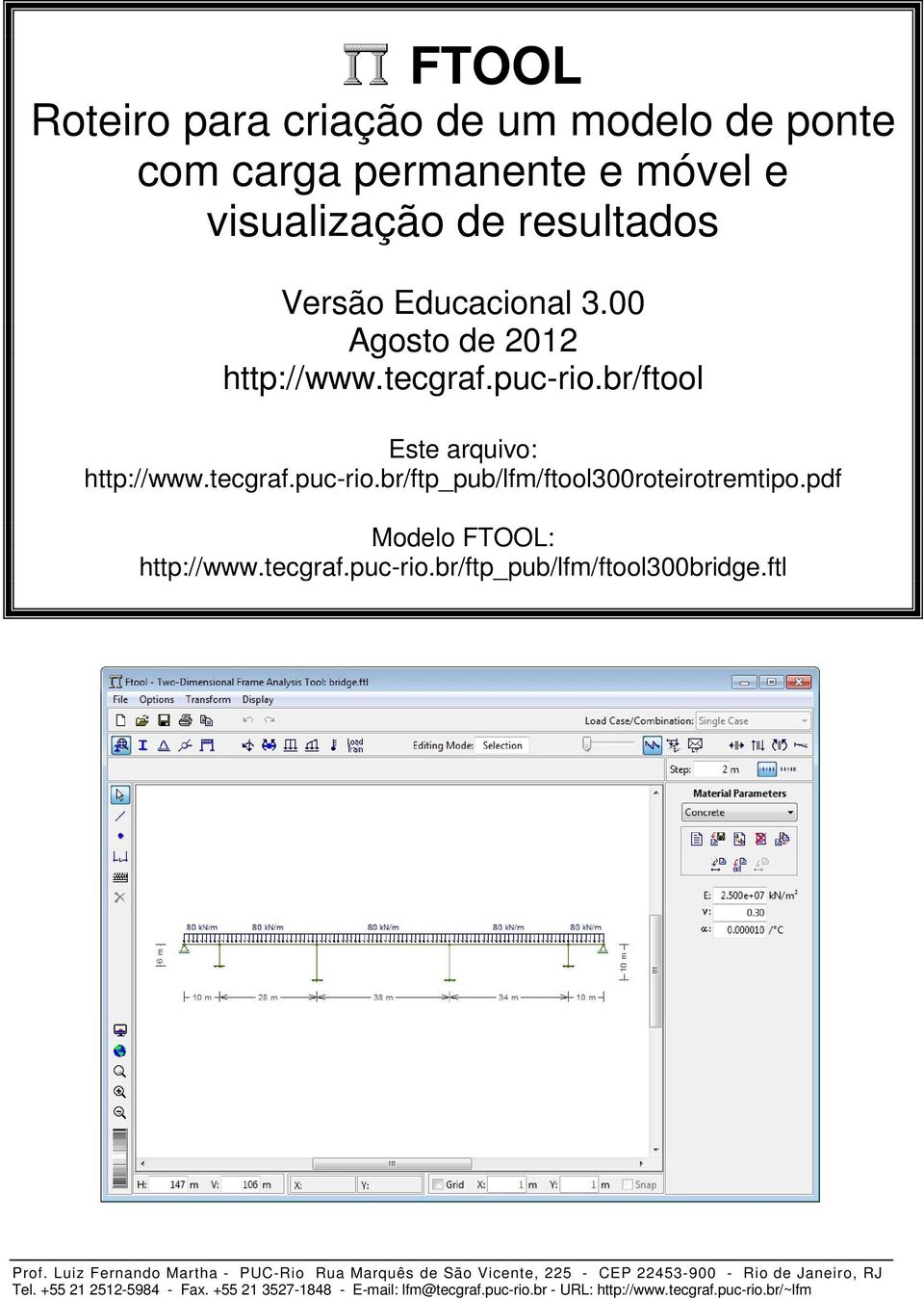 pdf Modelo FTOOL: http://www.tecgraf.puc-rio.br/ftp_pub/lfm/ftool300bridge.ftl Prof.