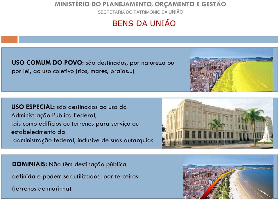 ..) USO ESPECIAL: são destinados ao uso da Administração Pública Federal, tais como edifícios ou