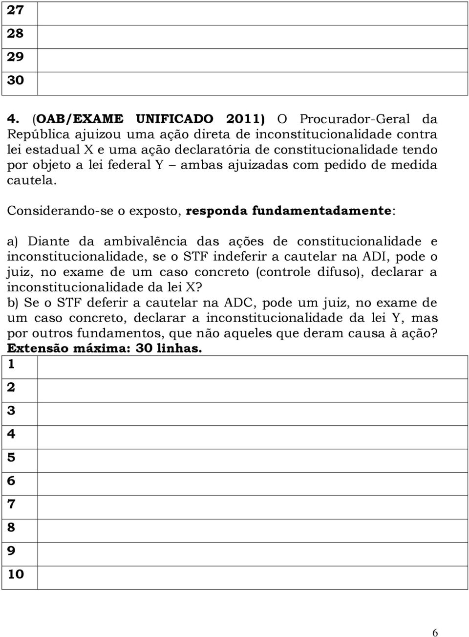 Considerando-se o exposto, responda fundamentadamente: a) Diante da ambivalência das ações de constitucionalidade e inconstitucionalidade, se o STF indeferir a cautelar na ADI, pode o juiz,