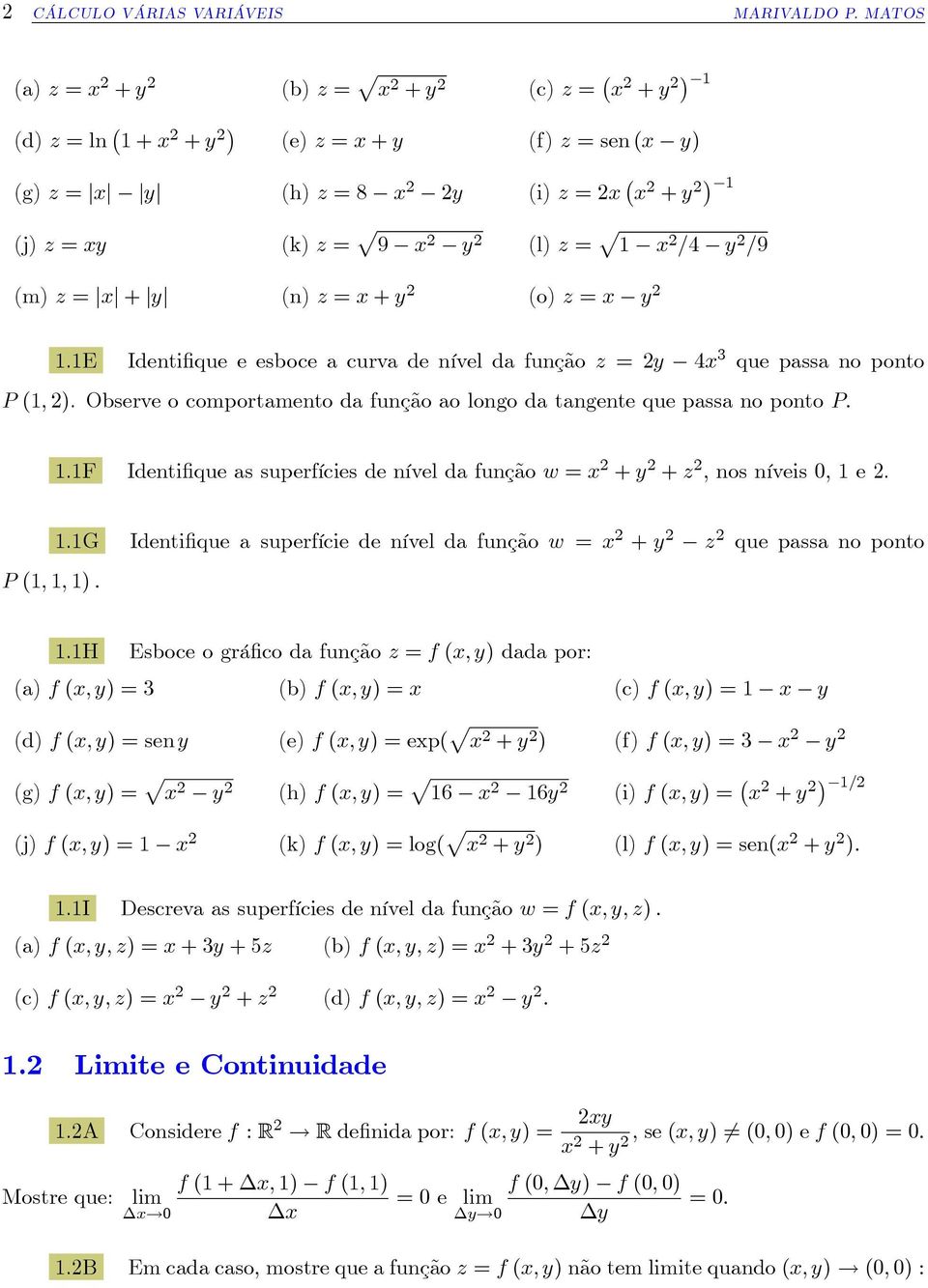 x 2 y 2 (l) z = p 1 x 2 =4 y 2 =9 (m) z = jxj + jyj (n) z = x + y 2 (o) z = x y 2 1.1E Identi que e esboce a curva de nível da função z = 2y 4x 3 que passa no ponto P (1; 2).