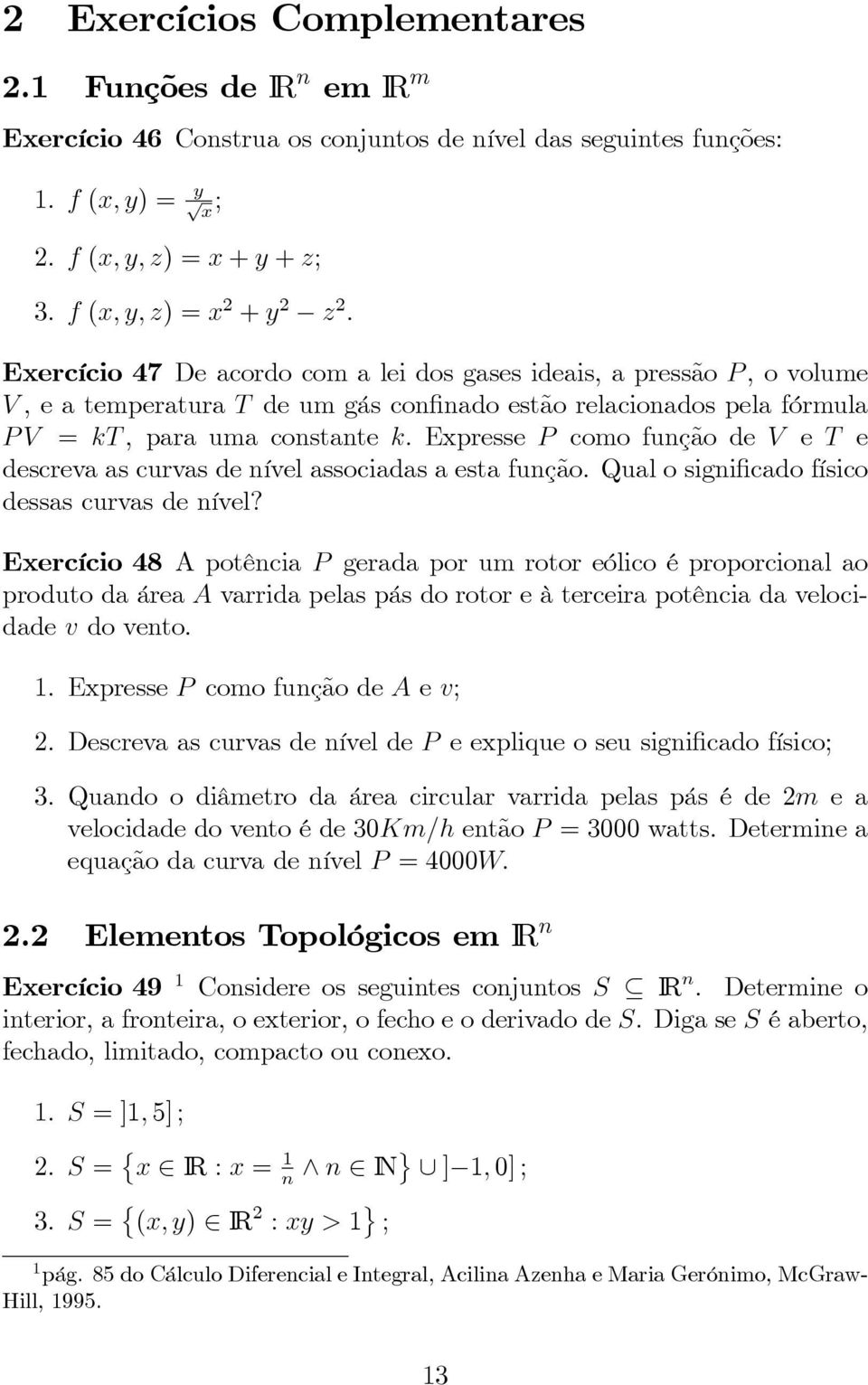 Epresse P como função de V e T e descreva as curvas de nível associadas a esta função. Qual o significado físico dessas curvas de nível?