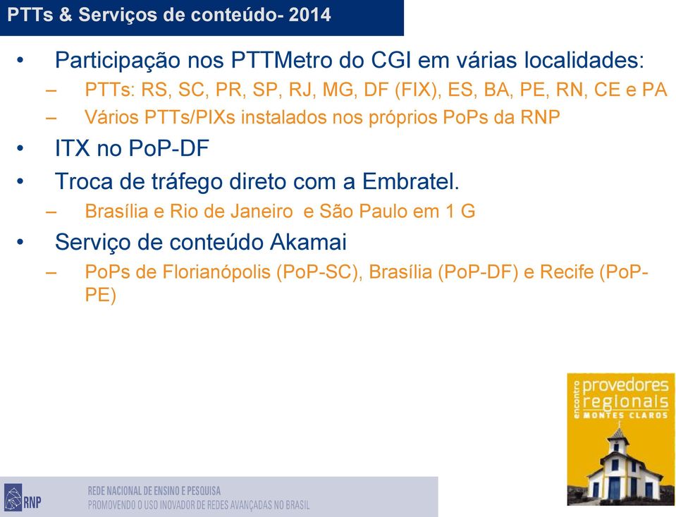 da RNP ITX no PoP-DF Troca de tráfego direto com a Embratel.