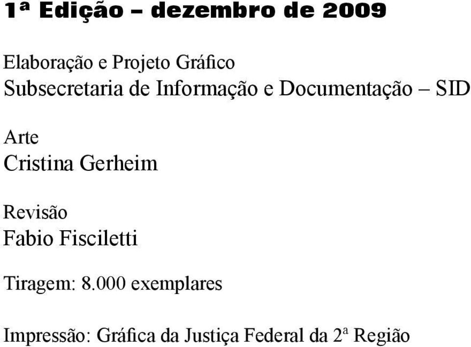 Cristina Gerheim Revisão Fabio Fisciletti Tiragem: 8.