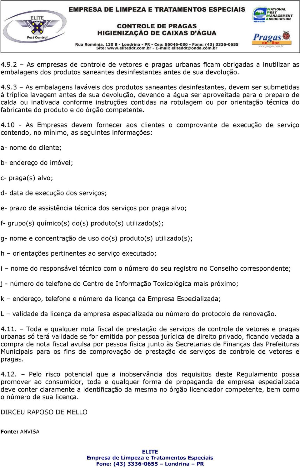 rotulagem ou por orientação técnica do fabricante do produto e do órgão competente. 4.