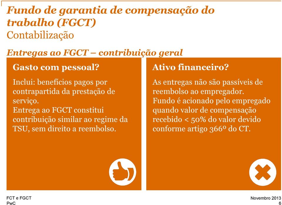 Entrega ao FGCT constitui contribuição similar ao regime da TSU, sem direito a reembolso. Ativo financeiro?