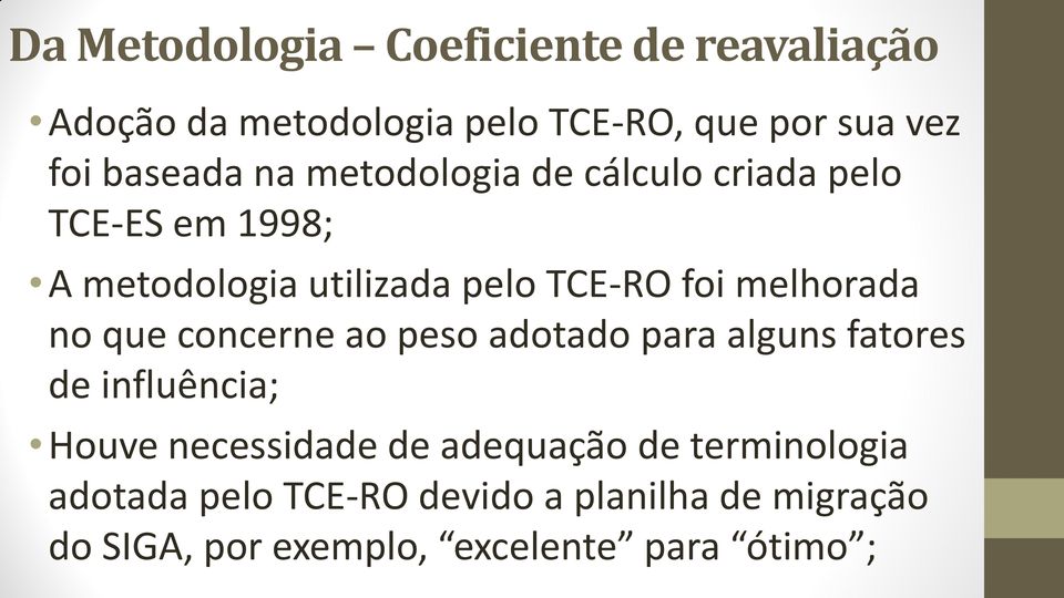 no que concerne ao peso adotado para alguns fatores de influência; Houve necessidade de adequação de