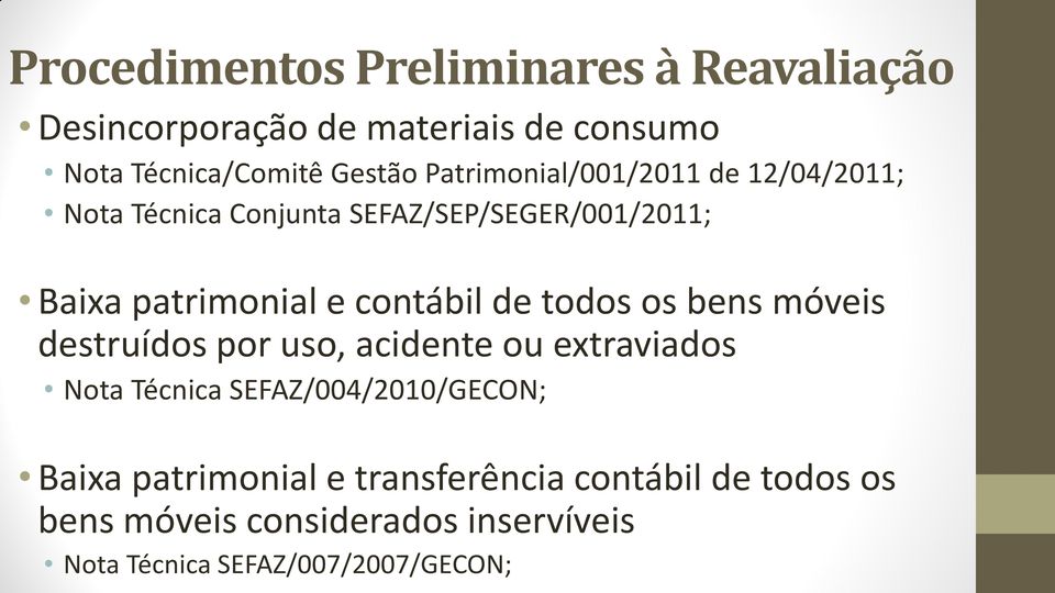 de todos os bens móveis destruídos por uso, acidente ou extraviados Nota Técnica SEFAZ/004/2010/GECON; Baixa