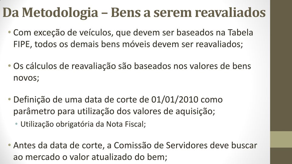 Definição de uma data de corte de 01/01/2010 como parâmetro para utilização dos valores de aquisição; Utilização