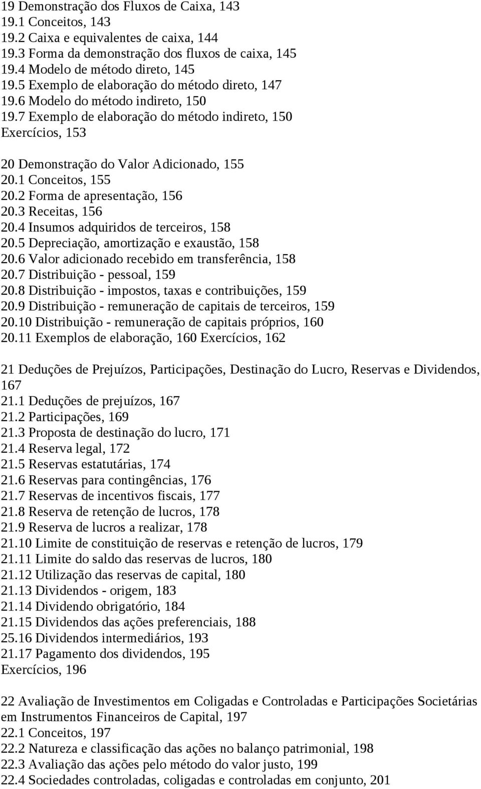 1 Conceitos, 155 20.2 Forma de apresentação, 156 20.3 Receitas, 156 20.4 Insumos adquiridos de terceiros, 158 20.5 Depreciação, amortização e exaustão, 158 20.