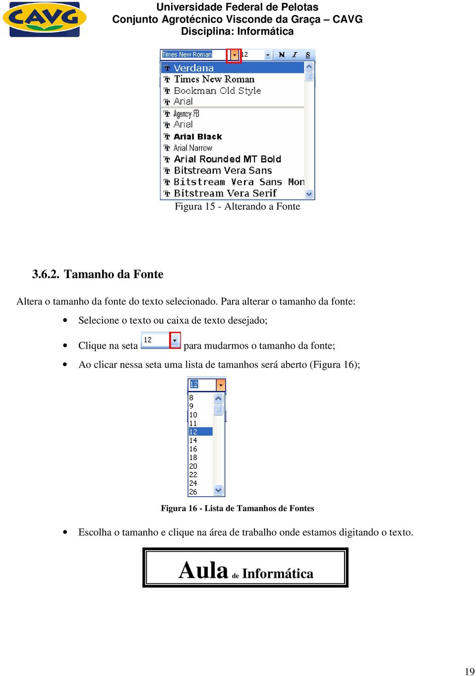 tamanho da fonte; Ao clicar nessa seta uma lista de tamanhos será aberto (Figura 16); Figura 16 - Lista de