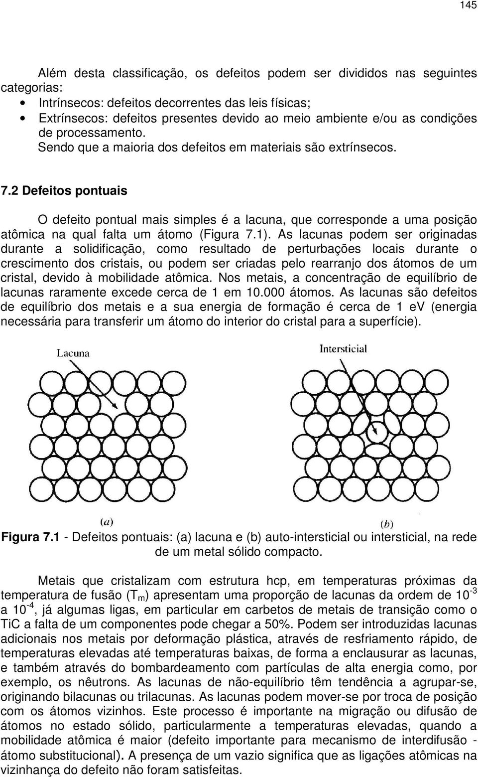 2 Defeitos pontuais O defeito pontual mais simples é a lacuna, que corresponde a uma posição atômica na qual falta um átomo (Figura 7.1).