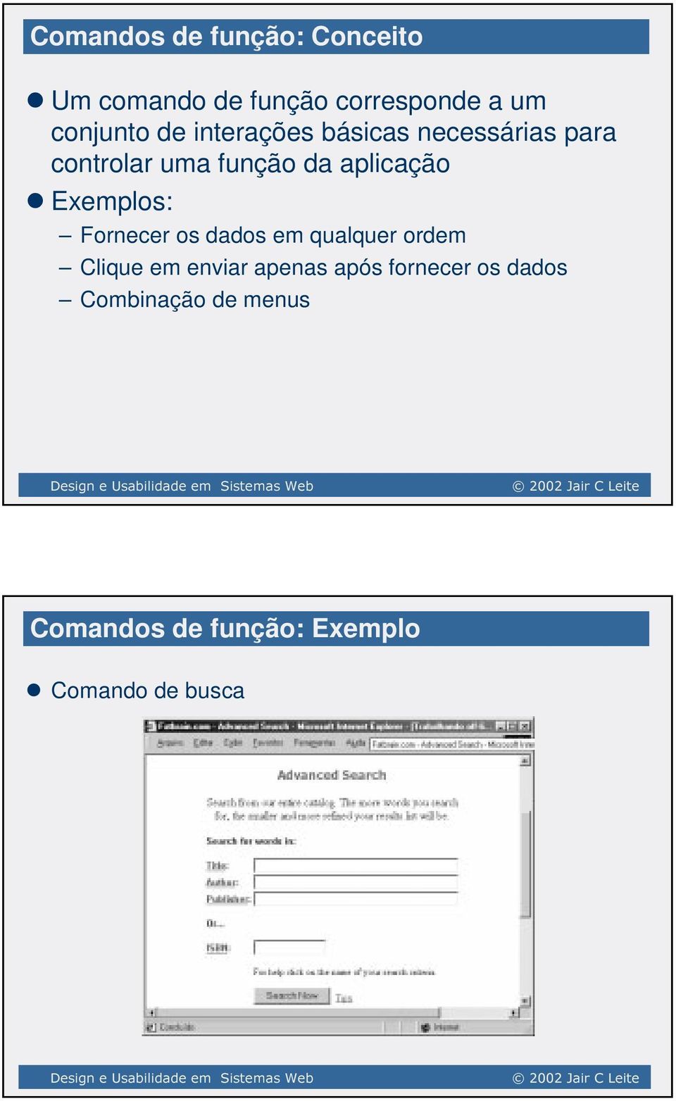 Exemplos: Fornecer os dados em qualquer ordem Clique em enviar apenas após