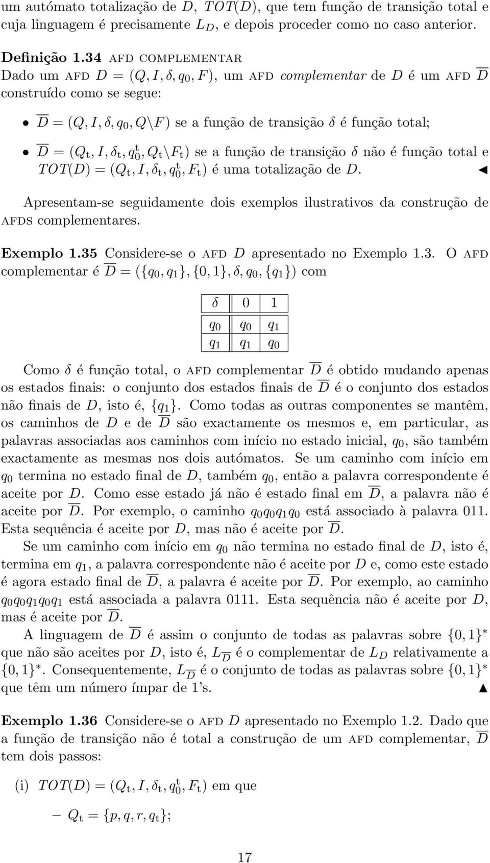 δ t, q0 t, Q t\f t ) se a função de transição δ não é função total e TOT(D) = (Q t, I, δ t, q0 t, F t) é uma totalização de D.