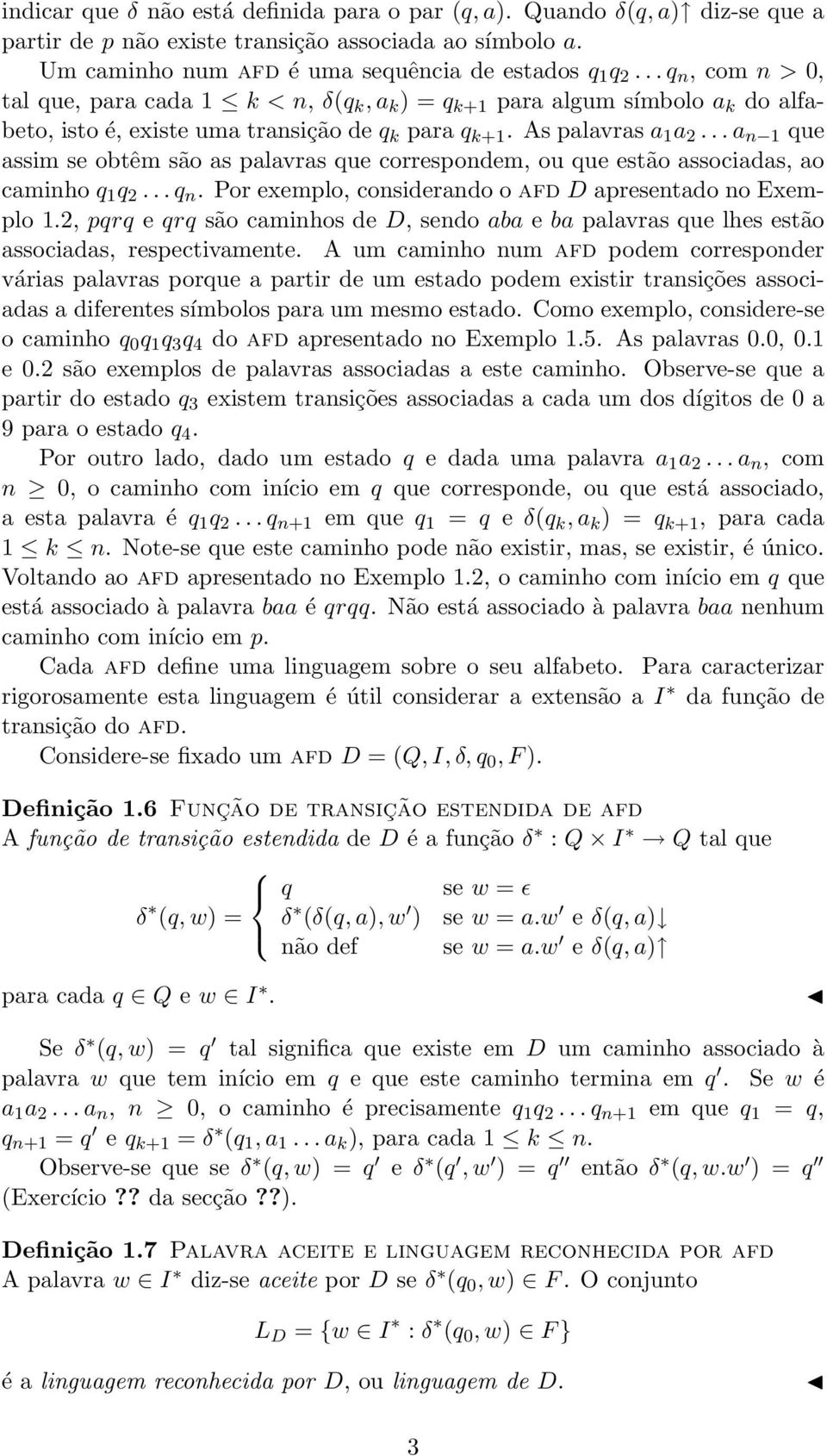 .. a n 1 que assim se obtêm são as palavras que correspondem, ou que estão associadas, ao caminho q 1 q 2... q n. Por exemplo, considerando o afd D apresentado no Exemplo 1.